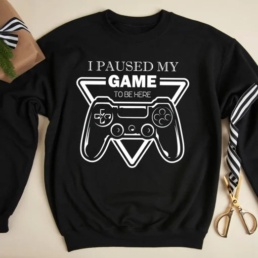 I Paused My Game To Be Here Sweatshirt