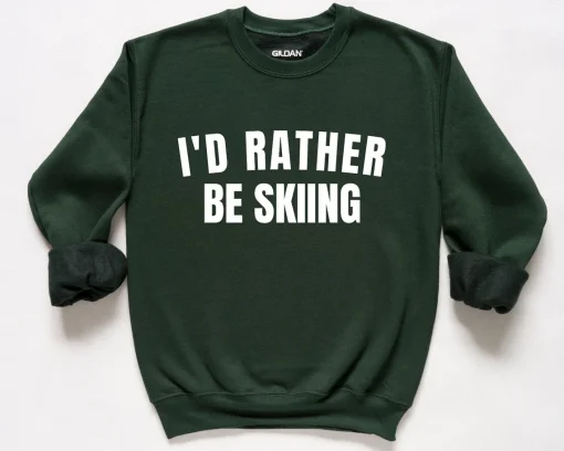 I'd Rather Be Skiing Sweatshirt