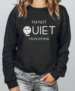 I'm Not Quiet I'm Plotting Sweatshirt