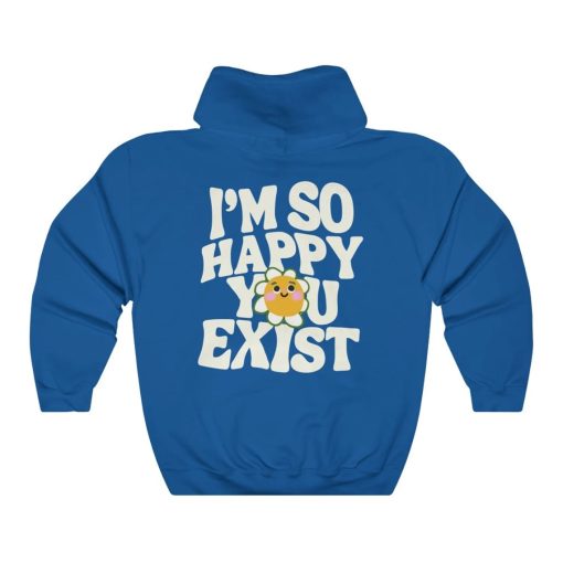 Im So Happy You Exist Unisex Hoodie