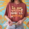 In Our Waiting God Is Working Aesthetic Shirt