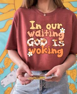 In Our Waiting God Is Working Aesthetic Shirt