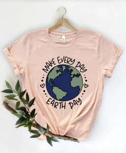 Make Everyday Earth Day T Shirt