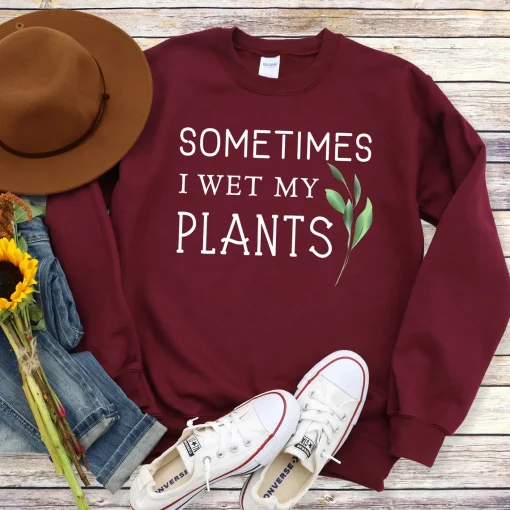 Sometimes I Wet My Plants Sweatshirt