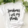 Sometimes I Wet My Plants T-shirt