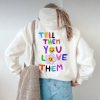 Tell Them You Love Them Hoodie