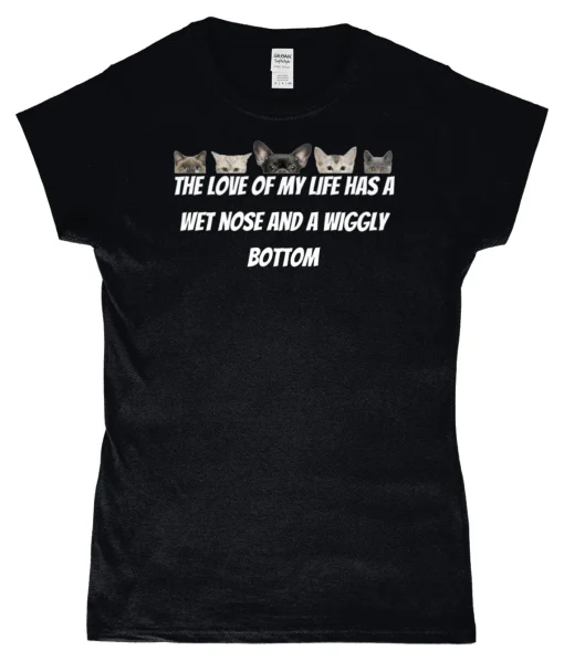 The love of my life has a wet nose and a wiggly bottom Funny T-Shirt