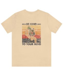 Be Kind to Your Mind T Shirt