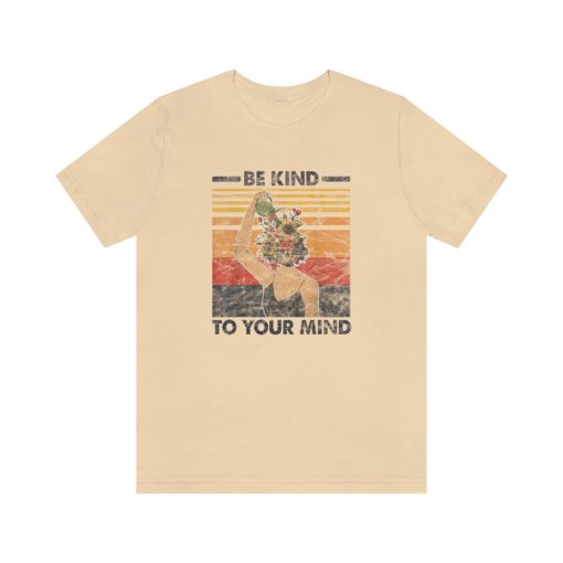 Be Kind to Your Mind T Shirt