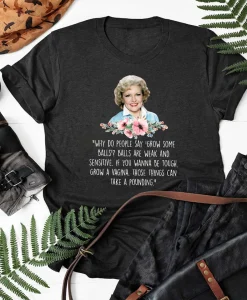 Betty White Shirt, Why Do People Say Grow Some Balls Shirt