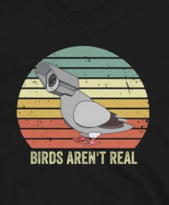 Birds Are Not Real Shirt