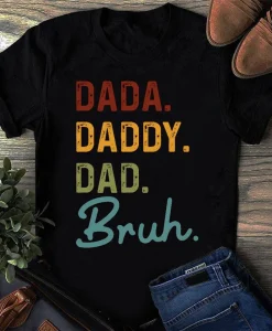 Dada Daddy Dad Bruh Father's Day Gift Shirt