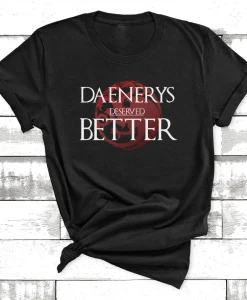 Daenerys Deserved Better Short-Sleeve Unisex T-Shirt