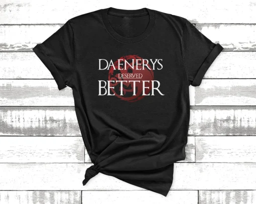 Daenerys Deserved Better Short-Sleeve Unisex T-Shirt