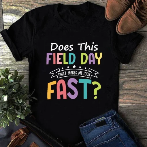 Does This Field Day Shirt Make Me Look Fast Shirt