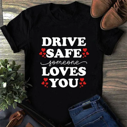 Drive Safe Someone Loves You Shirt