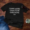 I Have More Than Four Questions Unisex T-Shirt