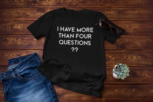 I Have More Than Four Questions Unisex T-Shirt