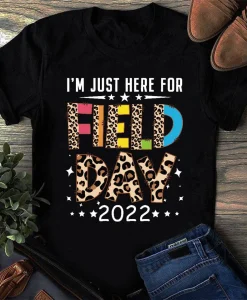 I’m Just Here For Field Day 2022 Shirt