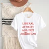 Liberal Atheist Against Abortion Shirt