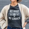 My Body My Choice Shirt