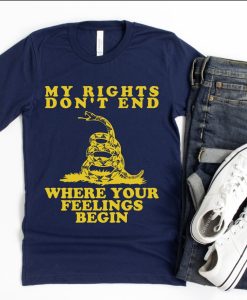 My Rights Don't End Where Your Feelings Begin Shirt