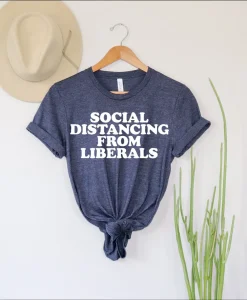 Social Distancing From Liberals Shirt