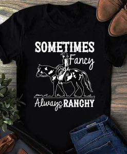 Sometimes Fancy Always Ranchy Shirt