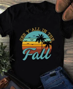 Teacher See Y'all In The Fall Last Day Of School Shirt