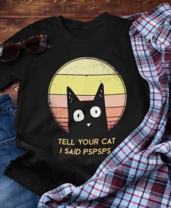 Tell Your Cat I Said Pspsps Unisex T-Shirt