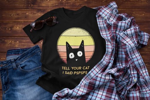 Tell Your Cat I Said Pspsps Unisex T-Shirt