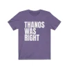 Thanos Was Right Shirt