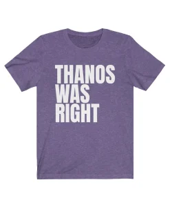 Thanos Was Right Shirt