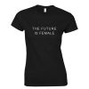 The Future is Female Feminist T Shirt