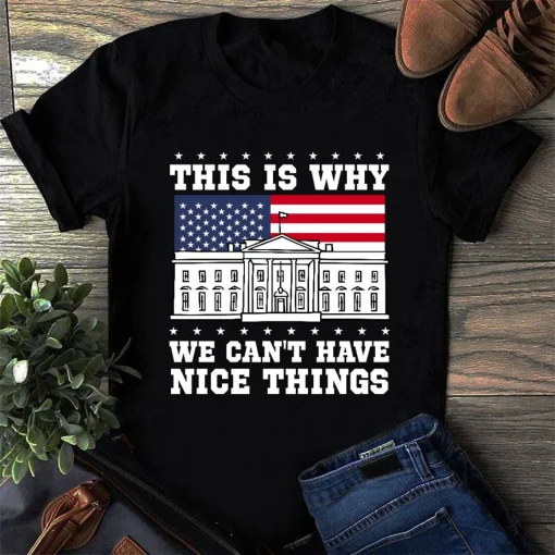 This Is Why We Can't Have Nice Things Shirt