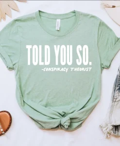 Told You So Conspiracy Theorist Unisex t-shirt