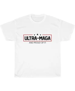 Ultra Maga And Proud Of It Shirt