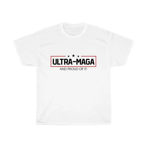 Ultra Maga And Proud Of It Shirt