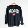 Violates Community Standards Unisex Sweatshirt