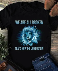 We Are All Broken That's How The Light Gets In, Suicide Prevention Awareness Shirt