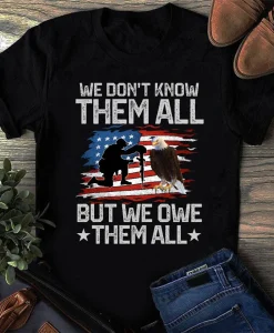 We Don't Know Them All But We Owe Them All Memorial Day Shirt