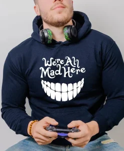 We're All Mad Here Hoodie