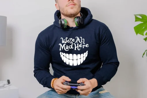 We're All Mad Here Hoodie