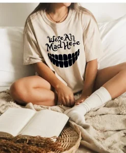 We're All Mad Here Shirt