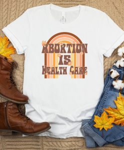 Abortion is Healthcare Shirt