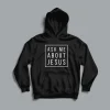 Ask Me About Jesus Christian Hoodie