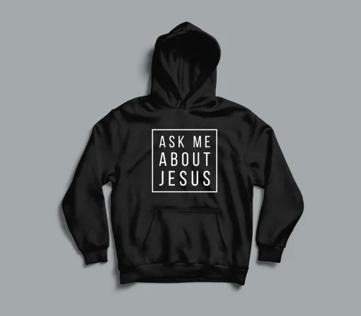 Ask Me About Jesus Christian Hoodie