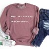 Be a Nice Human Sweatshirt