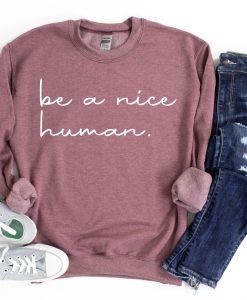 Be a Nice Human Sweatshirt