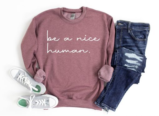 Be a Nice Human Sweatshirt